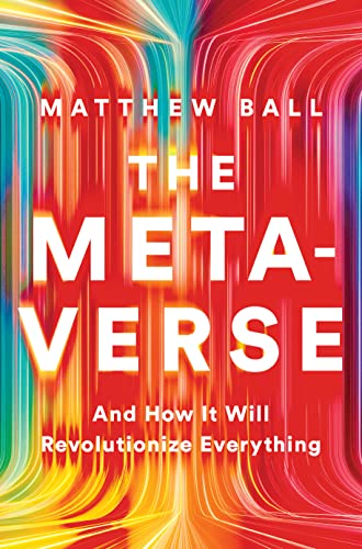Matthew Ball - Metaverse : And How it Will Revolutionize Everything - image 1