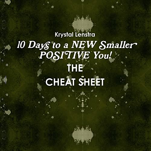 10 Days to a NEW Smaller POSITIVE You- THE CHEAT SHEET