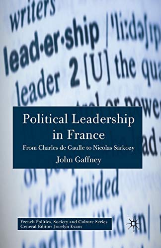 Political Leadership in France : From Charles de Gaulle to Nicolas Sarkozy