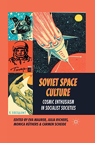 Soviet Space Culture : Cosmic Enthusiasm in Socialist Societies