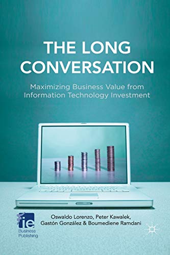 The Long Conversation : Maximizing Business Value from Information Technology Investment