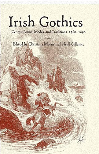 Irish Gothics : Genres, Forms, Modes, and Traditions, 1760-1890