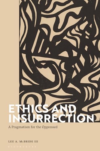 Ethics and Insurrection: A Pragmatism for the Oppressed