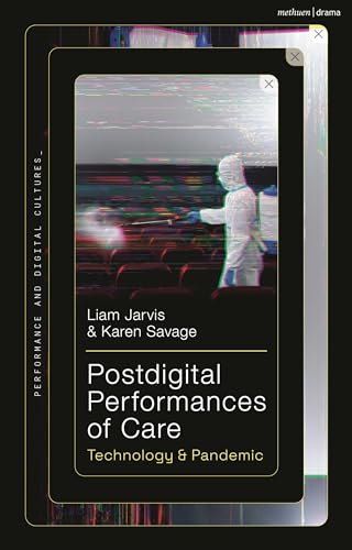 Postdigital Performances of Care: Technology & Pandemic