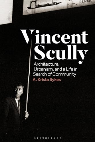 Dr A.Krista Sykes - Vincent Scully : Architecture, Urbanism, and a Lif image 1
