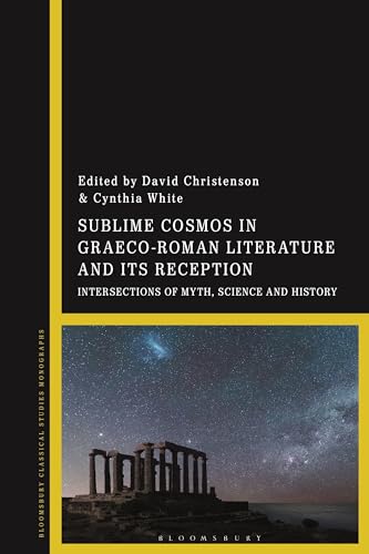 Sublime Cosmos in Graeco-Roman Literature and its Reception: Intersections of Myth, Science and History