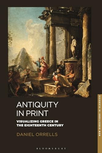 Daniel Orrells - Antiquity in Print : Visualizing Greece in the Eighte image 1