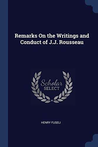 Remarks On the Writings and Conduct of J.J. Rousseau