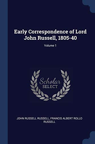 Early Correspondence of Lord John Russell, 1805-40; Volume 1