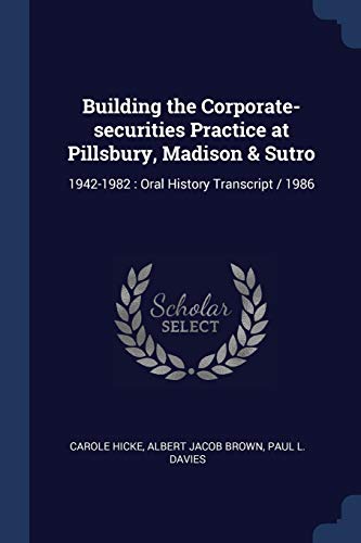 Building the Corporate-securities Practice at Pillsbury, Madison & Sutro: 1942-1982 : Oral History Transcript / 1986