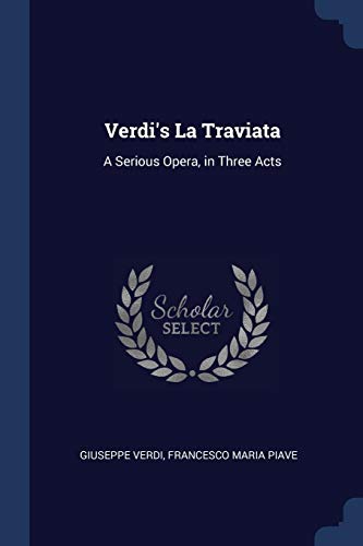 Verdi's La Traviata: A Serious Opera, in Three Acts