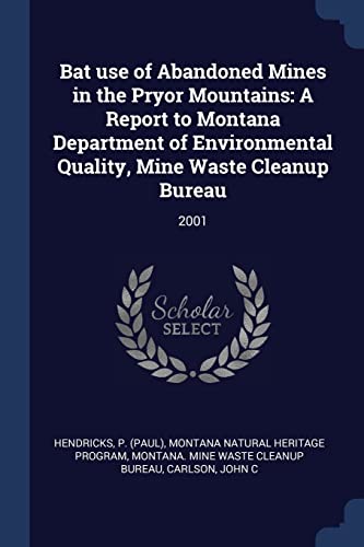 Bat use of Abandoned Mines in the Pryor Mountains: A Report to Montana Department of Environmental Quality, Mine Waste Cleanup Bureau: 2001