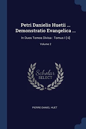 Petri Danielis Huetii ... Demonstratio Evangelica ...: In Duos Tomos Divisa : Tomus I [-ii]; Volume 2