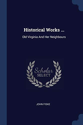 Historical Works ...: Old Virginia And Her Neighbours