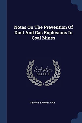 Notes On The Prevention Of Dust And Gas Explosions In Coal Mines