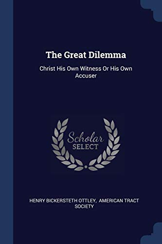 The Great Dilemma: Christ His Own Witness Or His Own Accuser