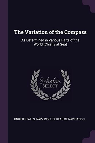 The Variation of the Compass: As Determined in Various Parts of the World (Chiefly at Sea)