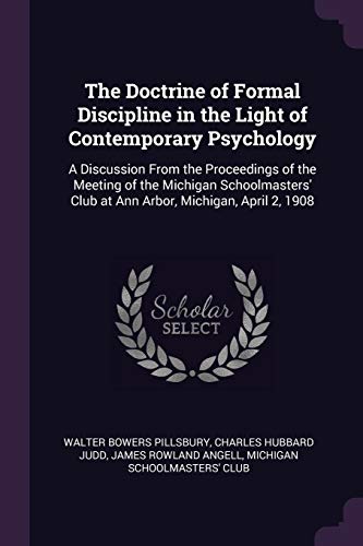 The Doctrine of Formal Discipline in the Light of Contemporary Psychology: A Discussion From the Proceedings of the Meeting of the Michigan Schoolmast