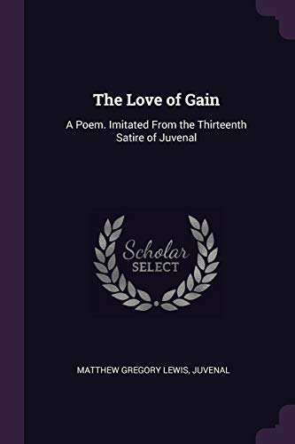 The Love of Gain: A Poem. Imitated From the Thirteenth Satire of Juvenal