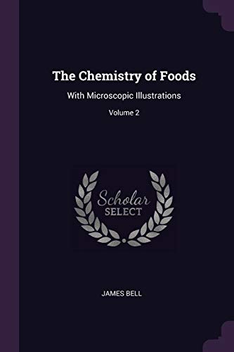 The Chemistry of Foods: With Microscopic Illustrations; Volume 2