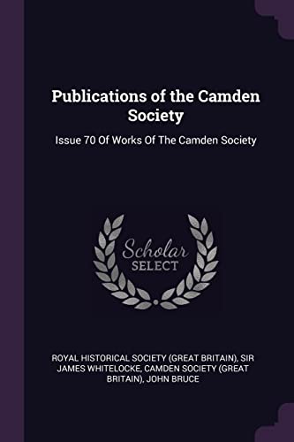 Publications of the Camden Society: Issue 70 Of Works Of The Camden Society