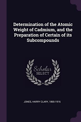 Determination of the Atomic Weight of Cadmium, and the Preparation of Certain of its Subcompounds