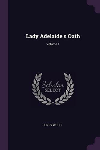 Lady Adelaide's Oath; Volume 1