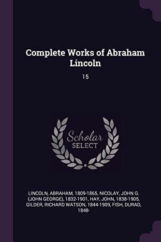 Complete Works of Abraham Lincoln: 15