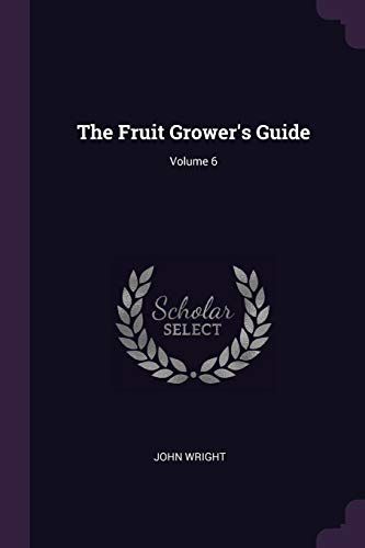 The Fruit Grower's Guide; Volume 6