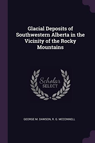 Glacial Deposits of Southwestern Alberta in the Vicinity of the Rocky Mountains