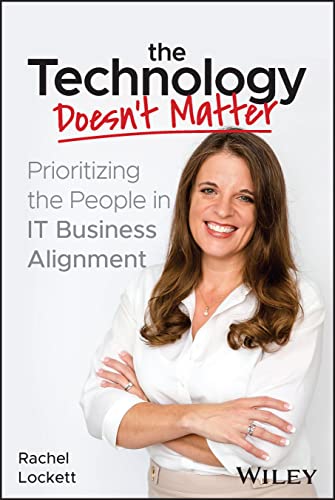 R Lockett - Technology Doesnt Matter - Prioritizing the People in IT B image 1