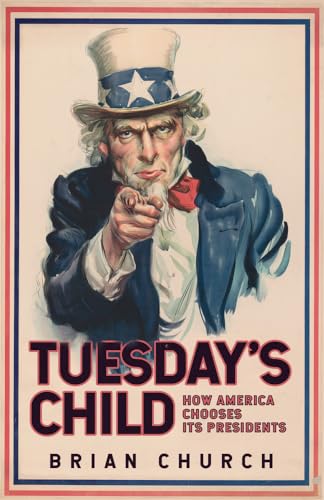 Brian Church - Tuesday's Child: How America Chooses its Presidents image 1
