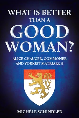 Michele Schindler - What is Better than a Good Woman? : Alice Chaucer, image 1