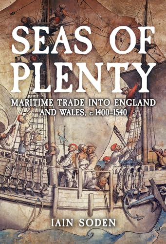 Iain Soden - Seas of Plenty : Maritime Trade into England and Wales, c image 1