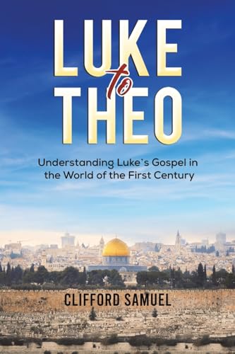 Clifford Samuel - Luke to Theo : Understanding Luke’s Gospel in the image 1