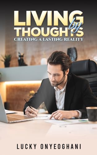 Lucky Onyeoghani - Living by Thoughts: Creating a Lasting Reality - Pa image 1