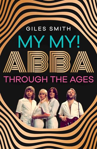 Giles Smith - My My! : ABBA Through the Ages - Hardback image 1