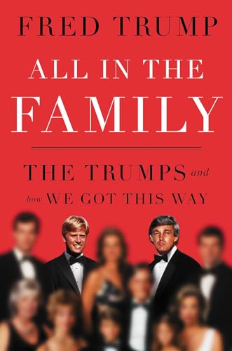 Fred C. III Trump - All in the Family : The Trumps and How We Got This image 1