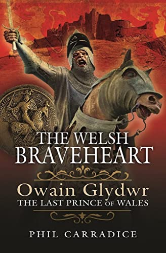 Phil Carradice - Welsh Braveheart : Owain Glydwr, The Last Prince of W image 1