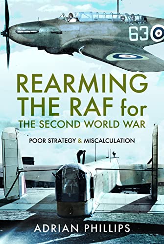 Adrian Phillips - Rearming the RAF for the Second World War : Poor Str image 1