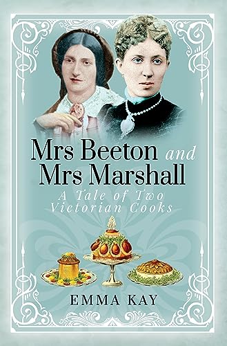 Emma Kay - Mrs Beeton and Mrs Marshall : A Tale of Two Victorian Cooks image 1