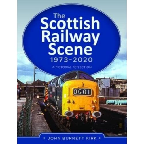John Burnett Kirk - Scottish Railway Scene 1973-2020 : A Pictorial Ref image 1