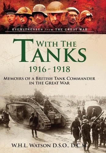 W H L Watson - With the Tanks, 1916 1918 : Memoirs of a British Tank C image 1