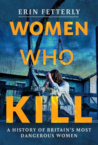 Erin Fetterly - Women Who Kill : A History of Britain's Most Dange image 1