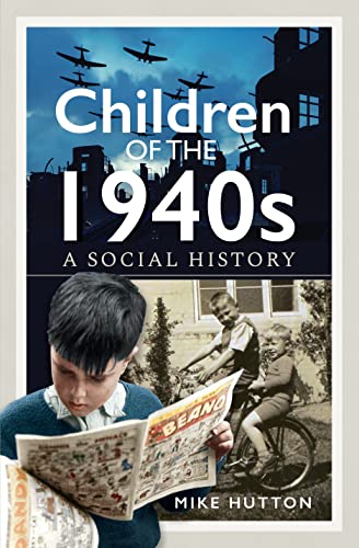 Mike Hutton - Children of the 1940s : A Social History - Hardback image 1