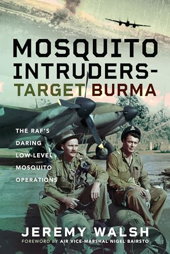 Jeremy Walsh - Mosquito Intruders - Target Burma : The RAF’s Daring image 1