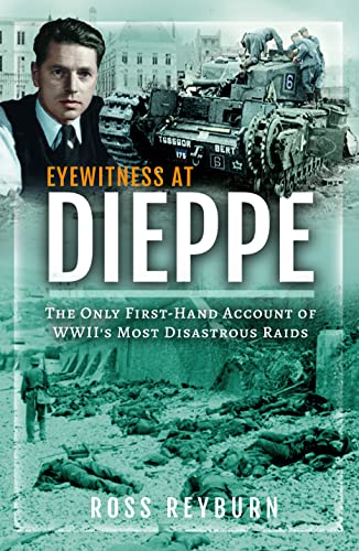 Ross Reyburn - Eyewitness at Dieppe : The Only First-Hand Account of W image 1