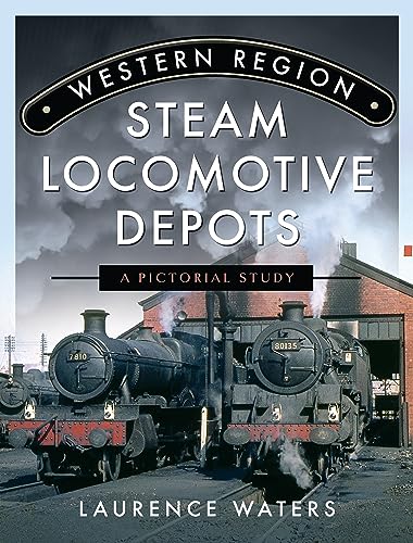 Laurence Waters - Western Region Steam Locomotive Depots : A Pictorial image 1