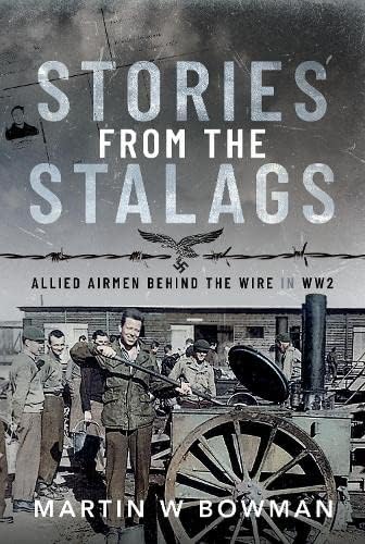 Martin W Bowman - Stories from the Stalags : Allied Airmen Behind the image 1