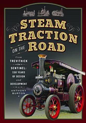 Anthony Burton - Steam Traction on the Road : From Trevithick to Senti image 1